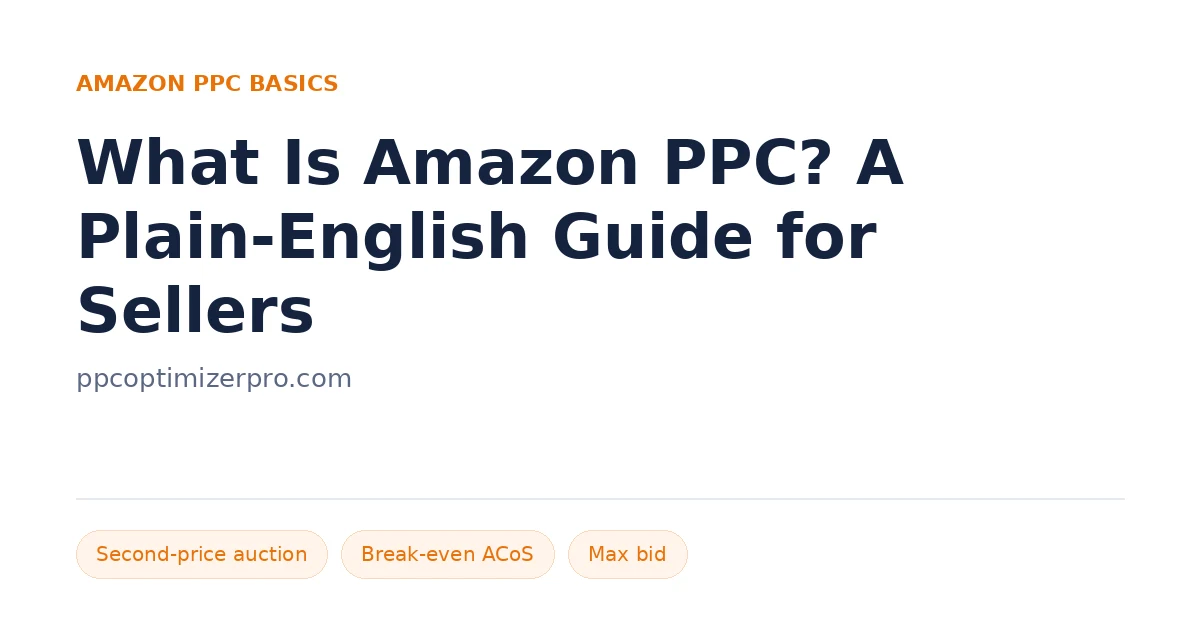 What Is Amazon PPC? A Plain-English Guide for Sellers