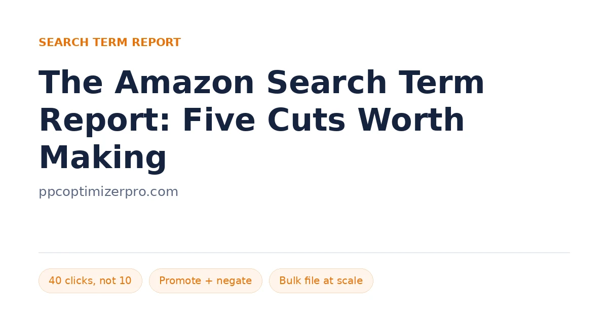 The Amazon Search Term Report: Five Cuts Worth Making